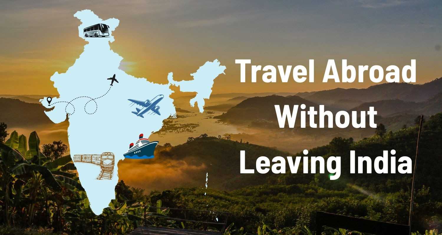 Travel Abroad Without Leaving India