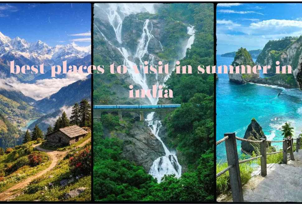 Best places to visit in summer in India featuring mountains, waterfalls, and tropical beaches